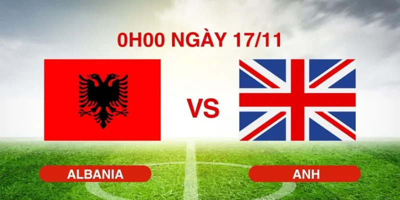 Nhìn nhận phong độ hai đội Albania vs Anh